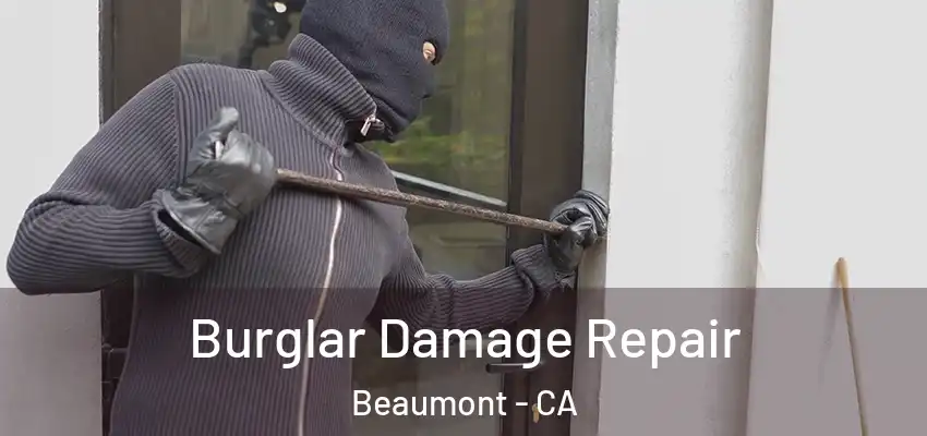  Burglar Damage Repair Beaumont - CA