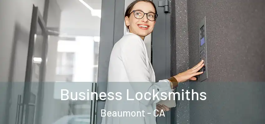 Business Locksmiths Beaumont - CA