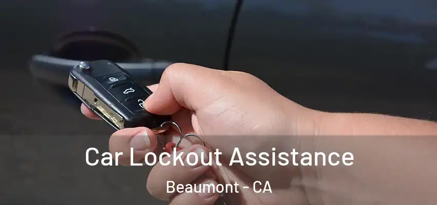  Car Lockout Assistance Beaumont - CA