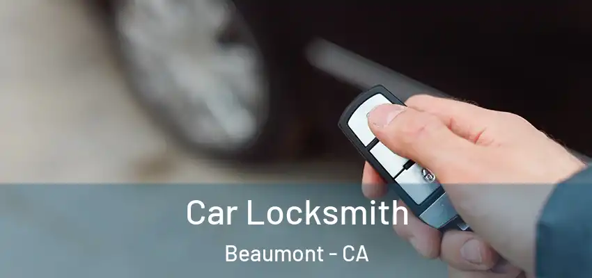  Car Locksmith Beaumont - CA