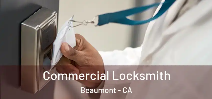  Commercial Locksmith Beaumont - CA