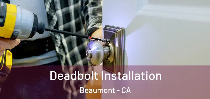  Deadbolt Installation Beaumont - CA
