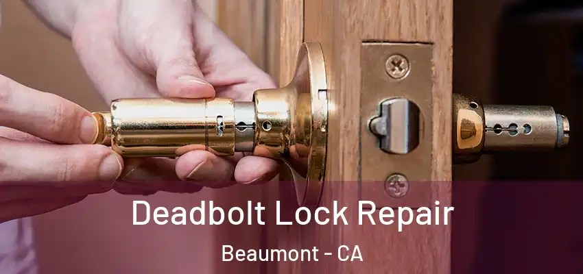  Deadbolt Lock Repair Beaumont - CA