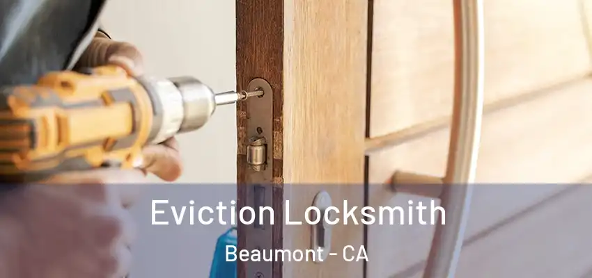  Eviction Locksmith Beaumont - CA