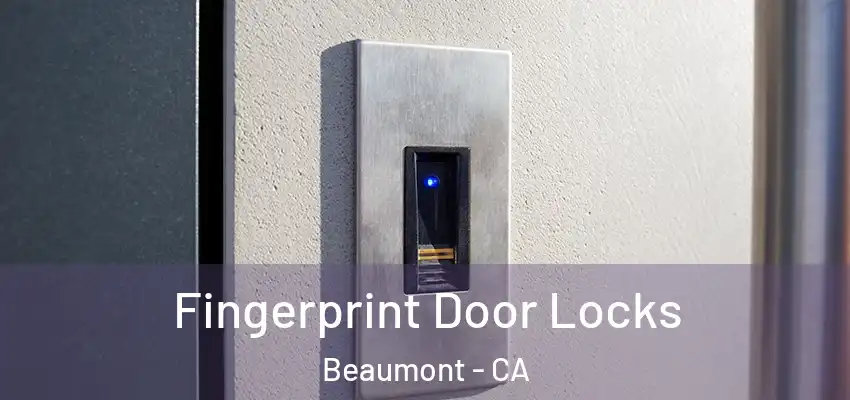 Fingerprint Door Locks Beaumont - CA