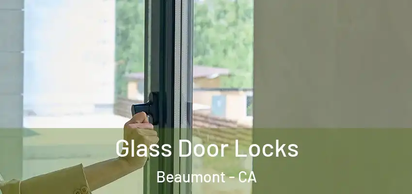 Glass Door Locks Beaumont - CA