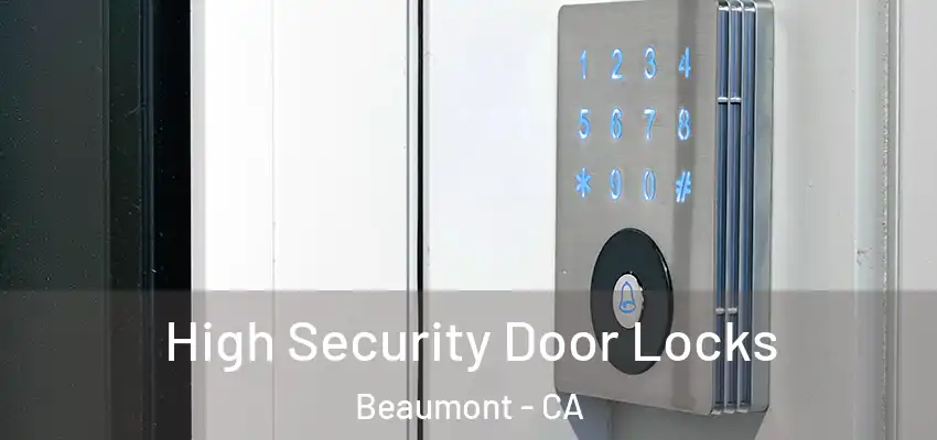  High Security Door Locks Beaumont - CA
