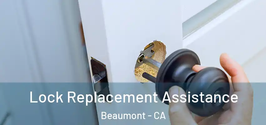  Lock Replacement Assistance Beaumont - CA