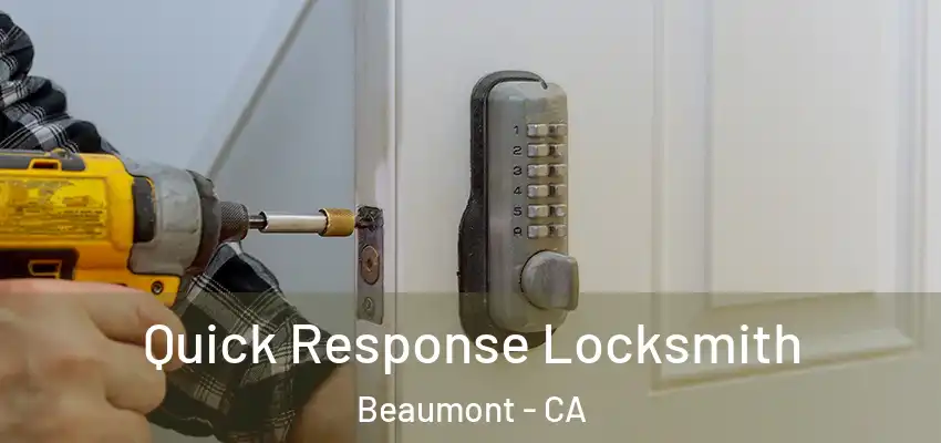 Quick Response Locksmith Beaumont - CA